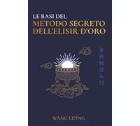 Le Basi del Metodo Segreto dell'Elisir d'Oro