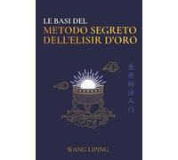 Le Basi del Metodo Segreto dell'Elisir d'Oro