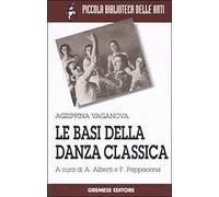 Le basi della danza classica. Ediz. illustrata (Piccola biblioteca delle arti)