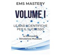 Le Basi Scientifiche per il Successo: La Scienza della Stimolazione Muscolare (EMS MASTERY - La Trilogia della Padronanza Neuromuscolare)