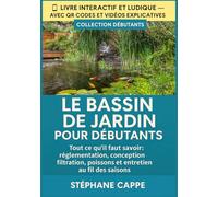 Le bassin de jardin pour les débutants: Tout ce qu’il faut savoir : réglementation, conception, filtration, poissons et entretien au fil des saisons (Bassin A à Z : Collection Débutants)