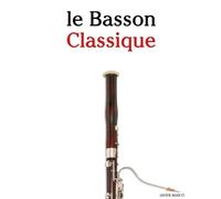 Le Basson Classique: Pièces faciles de Bach, Mozart, Beethoven, Vivaldi, ainsi que d'autres compositeurs