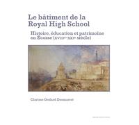 Le bâtiment de la Royal High School: Histoire, éducation et patrimoine en Ecosse (XVIIIe-XXIe siècle)