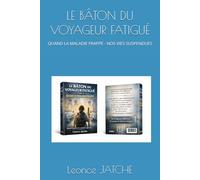 LE BÂTON DU VOYAGEUR FATIGUÉ: QUAND LA MALADIE FRAPPE - NOS VIES SUSPENDUES