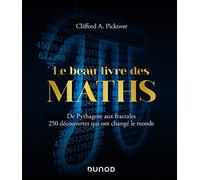 Le beau livre des maths: De Pythagore aux fractales, 250 découvertes qui ont changé le monde