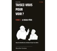 Le Beau-Père: Manuel de démolition des certitudes de l'expert universel non sollicité. (Taisez-vous pour voir)