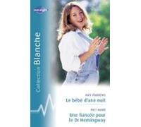Le Bébé Dune Nuit - Une Fiancée Pour Le Dr Hemingway (harlequin Blanch
