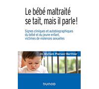 Le bébé maltraité se tait, mais il parle !: Signes cliniques et autobiographiques du bébé et du jeune enfant, victimes de violences sexuelles