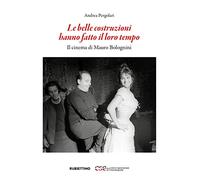 Le belle costruzioni hanno fatto il loro tempo. Il cinema di Mauro Bolognini (Fondazione Centro Sperimentale di Cinema)