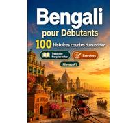 Le bengali pour Débutants A1 : 100 histoires courtes du quotidien: Améliorez votre compréhension et expression écrite grâce à des situations bilingues simples de la vie quotidienne