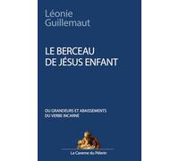 Le berceau de Jésus Enfant, ou grandeurs et abaissements du Verbe Incarné