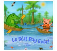 Lé Best Day Evér: A Children’s Book About Louisiana Culture, Language, Food, Heritage, Traditions, and Values