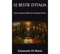 LE BESTIE D’ITALIA: Dentro le Quattro Mafie che Comandano il Paese.
