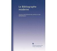 Le Bibliographe moderne: courrier international des archives et des bibliothèques