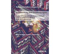 Le Biblioteche dell'Unione Europea. Analisi della loro genesi, dei loro cataloghi e dei progetti futuri alla luce delle nuove tecnologie (Studi giuridici)