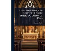 Le Bienheureux Jean Eudes Et Le Culte Public Du Coeur De JÃ(c)sus