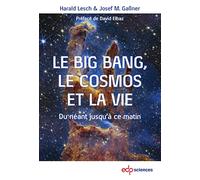 Le Big Bang, le cosmos et la vie: Du néant jusqu'à ce matin