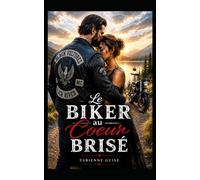 Le Biker au Coeur brisé: Une romance biker intense entre deuil, passion et renaissance (Collection Développement Personnel)