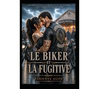 Le Biker et la Fugitive : une dark romance biker intense et addictive: Une femme brisée, un biker prêt à brûler le monde pour elle.