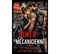 Le Biker et la Mécanicienne : une romance biker captivante et intense: Quand une femme de caractère croise la route d'un président de MC