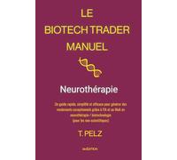 Le Biotech Trader Manuel: Neurothérapie: Un guide rapide, simplifié et efficace pour générer des rendements exceptionnels grâce à l'IA et au MoA en ... 6 (The Biotech Trader Handbook)
