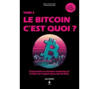 Le Bitcoin, c’est quoi ?: Comprendre la monnaie numérique et le futur de l’argent. Pour les adolescents de 11 à 16 ans (LES CLES D'UN ESPRIT LIBRE - Les années collège)