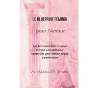LE BLUEPRINT FÉMININ pour l’Amour :: Les principes dont chaque femme a besoin pour construire une relation digne d’admiration