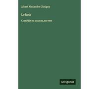 Le bois: Comédie en un acte, en vers