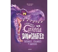 Le bon gros catalogue des dinosaures bizarres, étranges et farfelus