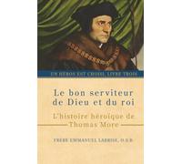 Le bon serviteur de Dieu et du roi: L’histoire héroïque de Thomas More: 3 (Un héros est choisi)