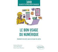 Le bon usage du numérique: Comment s'en servir, pour soi et pour les autres