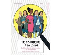 Le bonheur à la loupe: De Marc Aurèle à bell hooks, 20 philosophes nous livrent leurs secrets