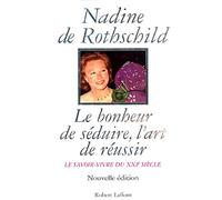 Le Bonheur De Seduire, L'Art De Reussir. Le Savoir-Vivre Du Xxieme Siecle.