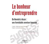 Le bonheur d'entreprendre: De Novotel à Accor : une formidable aventure humaine. 1ère partie : l'histoire par ceux qui l'ont vécue. 2ème partie : les clés de la réussite.