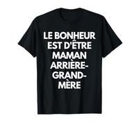 Le Bonheur EST d'être Maman, Grand-mère et arrière-Grand-mè Camiseta