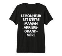 Le Bonheur EST d'être Maman, Grand-mère et arrière-Grand-mè Camiseta Premium