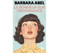 Le Bonheur Sur Ordonnance: Une Comédie De Barbara Abel (ebook)