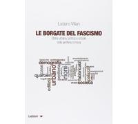 Le borgate del fascismo. Storia urbana, politica e sociale della periferia romana (Univ. Torino-Dipartimento studi storici)