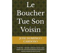Le Boucher Tue Son Voisin: Thriller Noir - Marseille Le Boucher Tue Son Voisin explore avec une précision glaçante la bascule d’un homme ordinaire version XL limité