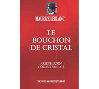 LE BOUCHON DE CRISTAL: Arsène Lupin Collection # 6 (French Edition)