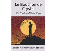 Le Bouchon de Crystal: Les Aventures d'Arsène Lupin par Maurice Leblanc (French Edition)
