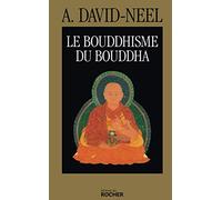 Le Bouddhisme du Bouddha: Ses doctrines, ses méthodes et ses développements mahayanistes et tantriques au Tibet