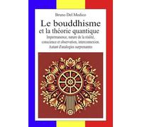 Le bouddhisme et la théorie quantique. Impermanence, nature de la réalité, conscience et observation, interconnexion. Autant d'analogies surprenantes