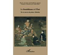 Le Bouddhisme et l'Etat: Vie et oeuvre du prince Shôtoku