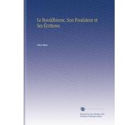 Le Bouddhisme, Son Fondateur et Ses Écritures.