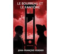 Le bourreau et le fantôme: Un jeune bourreau d'origine alsacienne dans la tourmente de la Révolution française