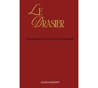 Le Brasier: Initiation d’une âme incarnée