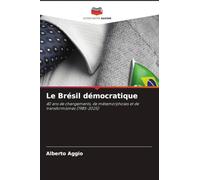Le Brésil démocratique: 40 ans de changements, de métamorphoses et de transformismes (1985-2025)