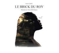 Le Brick du Roy: Mission en Nouvelle France