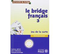 Le bridge français: Tome 3, perfectionnement, jeu de la carte